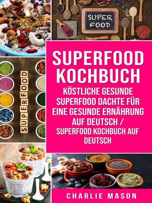 Superfood-Kochbuch Köstliche gesunde Superfood dachte für eine gesunde Ernährung Auf Deutsch/ Superfood Kochbuch auf Deutsch - ebook